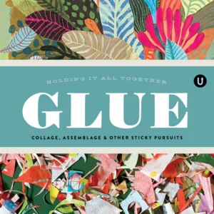 Glue: Collage, Assemblage & Other Sticky Pursuits – Bild 1