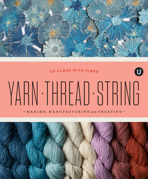 Yarn - Thread - String: Making, Manufacturing and Creating
