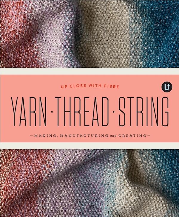 Yarn - Thread - String: Making, Manufacturing and Creating