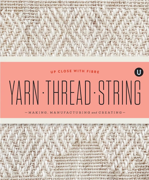 Yarn - Thread - String: Making, Manufacturing and Creating