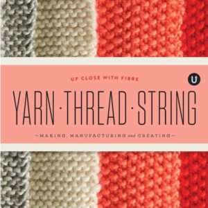 Yarn - Thread - String: Making, Manufacturing and Creating – Bild 4