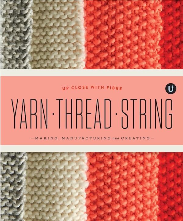 Yarn - Thread - String: Making, Manufacturing and Creating