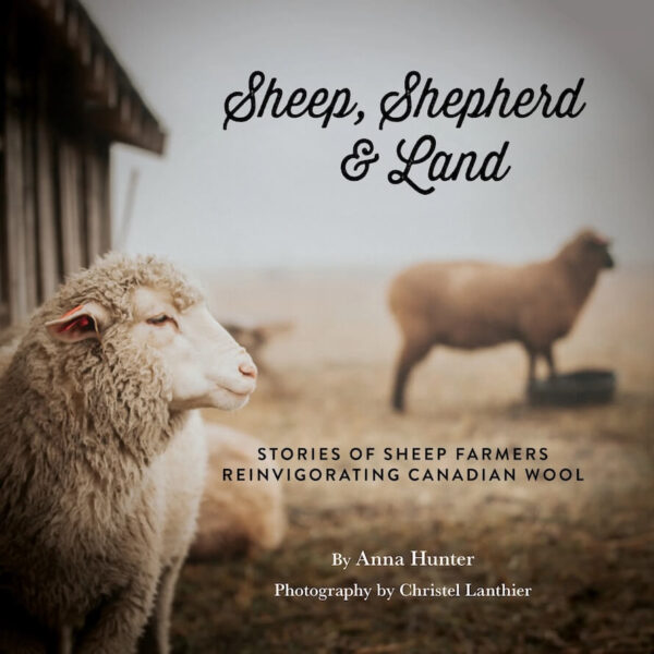 Anna Hunter: Sheep, Shepherd and Land. Stories of Sheep Farmers Reinvigorating Canadian Wool