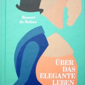 Honoré de Balzac: Über das elegante Leben