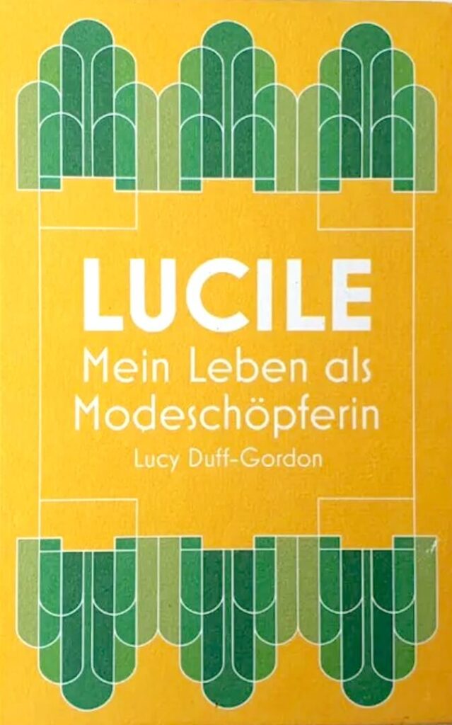 Lucy Duff-Gordon: Lucile. Mein Leben als Modeschöpferin