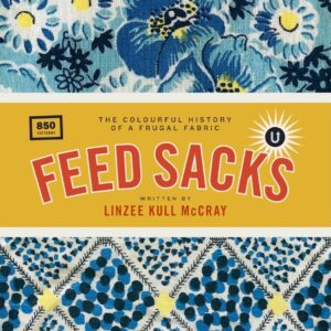 Feed Sacks: The Colorful History of a Frugal Fabric (2025 reprint)