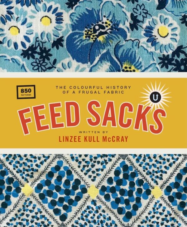 Feed Sacks: The Colorful History of a Frugal Fabric (2025 reprint)